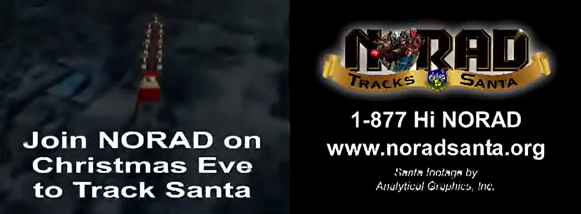 Screenshots of commercial showing graphics of Santa Claus and reindeer over a neighborhood, with text: Join NORAD on Christmas Eve to Track Santa. 1-877-Hi NORAD www.noradsanta.org, Santa footage by Analytical Graphics, Inc.